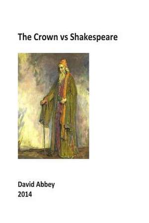 The Crown Vs Shakespeare de David Abbey