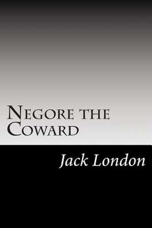 Negore the Coward de Jack London