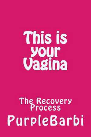 This Is Your Vagina, the Recovery Process de Purple Barbi