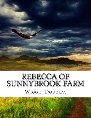 Rebecca of Sunnybrook Farm de Wiggin Kate Douglas