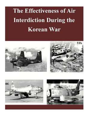 The Effectiveness of Air Interdiction During the Korean War de Office of the Chief of Military History