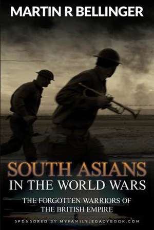 South Asians in the World Wars de Martin R. Bellinger