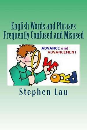 English Words and Phrases Frequently Confused and Misused de MR Stephen Lau