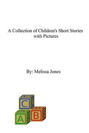 A Collection of Children's Short Stories with Pictures de Melissa Jones