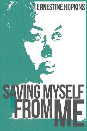 Saving Myself from Me de Ernestine Hopkins