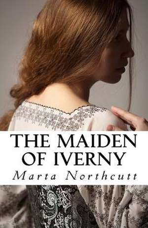 The Maiden of Iverny de Marta Laney Northcutt