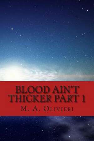 Blood Ain't Thicker Part 1 de M. A. Olivieri