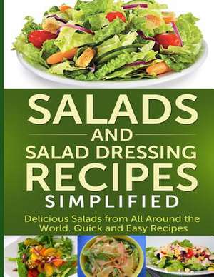 Salads and Salad Dressing Recipes Simplified de Ashley Cree