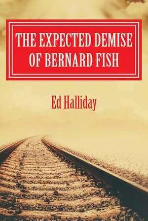 The Expected Demise of Bernard Fish de MR Ed Halliday