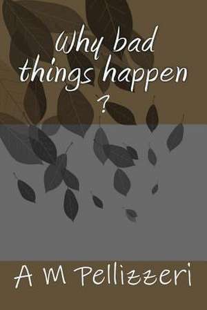 Why Bad Things Happen de A. M. Pellizzeri