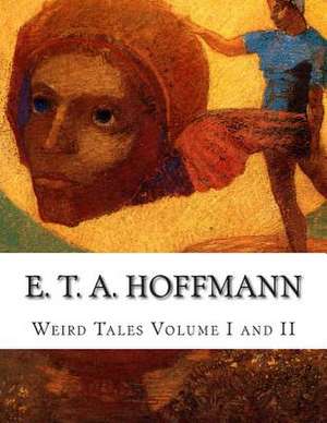 E. T. A. Hoffmann Weird Tales Volume I and II de E. T. a. Hoffmann