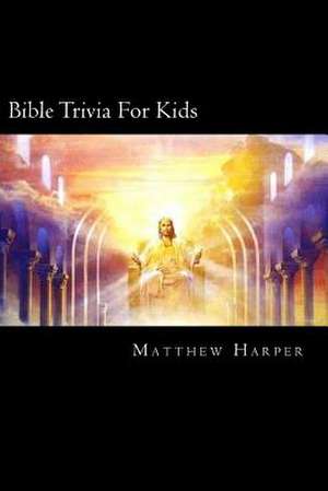 Bible Trivia for Kids de Matthew Harper