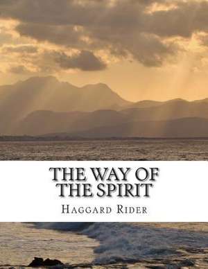 The Way of the Spirit de Haggard Henry Rider