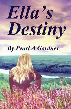 Ella's Destiny de Pearl A. Gardner