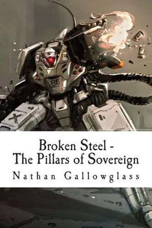 Broken Steel - The Pillars of Sovereign de Nathan Gallowglass