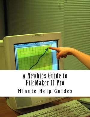 A Newbies Guide to FileMaker 11 Pro de Minute Help Guides