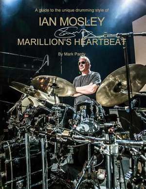 Ian Mosley - Marillion's Heartbeat de Mark Pardy