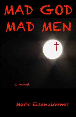 Mad God, Mad Men de MR Mark Eisenzimmer