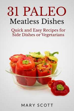 31 Paleo Meatless Dishes de Mary R. Scott