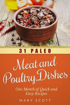 31 Paleo Meat and Poultry Dishes de Mary R. Scott