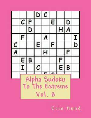 Alpha Sudoku to the Extreme Vol. 8 de Erin Hund