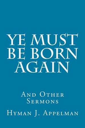 Ye Must Be Born Again de Hyman J. Appelman