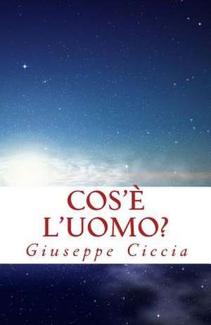 Cos'e L'Uomo? de Giuseppe Ciccia