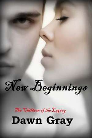 New Beginnings; The Vampire Legacy VII de Dawn Gray