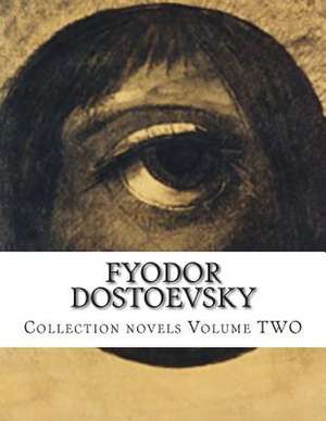 Fyodor Dostoevsky, Collection Novels Volume Two de Fyodor Mikhailovich Dostoevsky