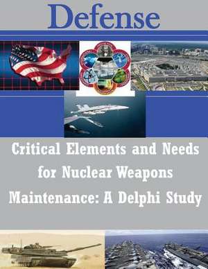 Critical Elements and Needs for Nuclear Weapons Maintenance de Air Force Institute of Technology