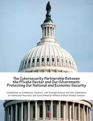 The Cybersecurity Partnership Between the Private Sector and Our Government de Science And Tran Committee on Commerce