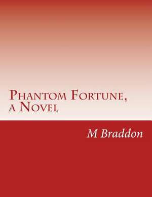 Phantom Fortune, a Novel de M. E. Braddon