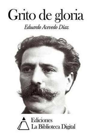 Grito de Gloria de Eduardo Acevedo Diaz