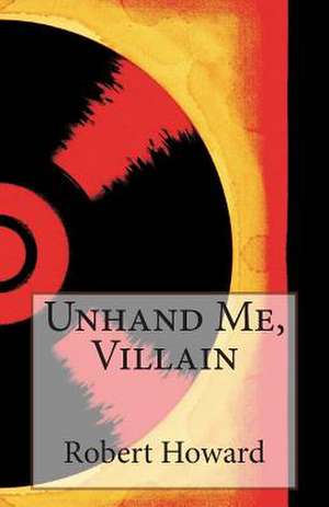 Unhand Me, Villain de Robert Ervin Howard