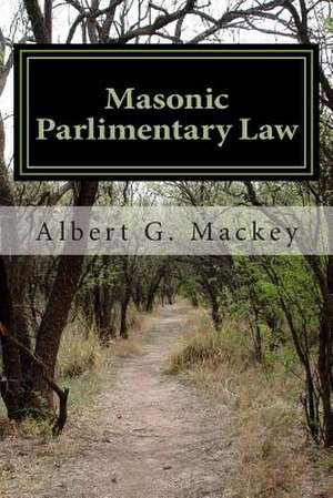 Masonic Parlimentary Law de Albert G. Mackey