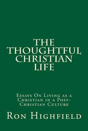 The Thoughtful Christian Life de Ron Highfield