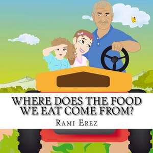 Where Does the Food We Eat Come From? de Rami Erez