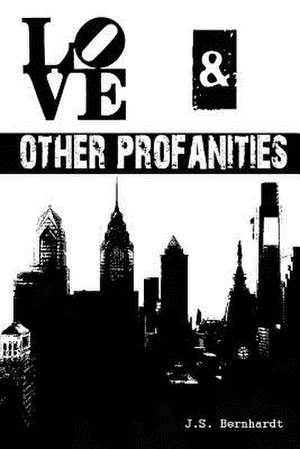 Love & Other Profanities de J. S. Bernhardt