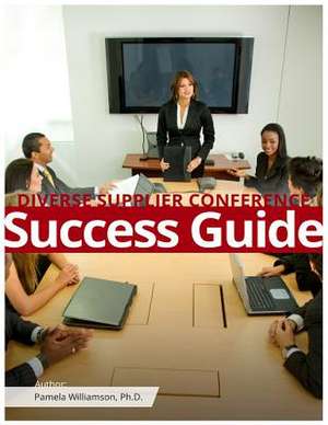 Diverse Supplier Conference Success Guide de Pamela Williamson Ph. D.