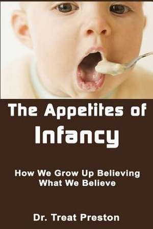 The Appetites of Infancy de Preston, Dr Treat