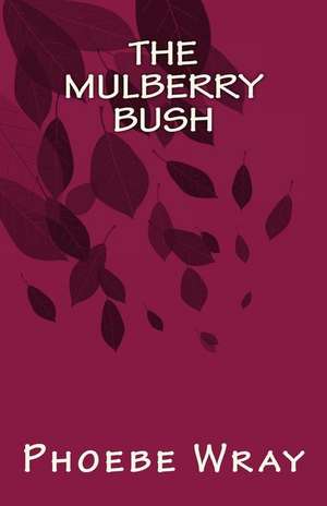 The Mulberry Bush de Phoebe Wray