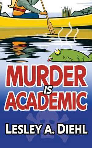 Murder Is Academic de Lesley A. Diehl