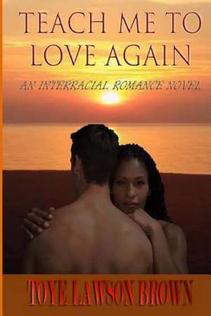 Teach Me to Love Again de Toye Lawson Brown