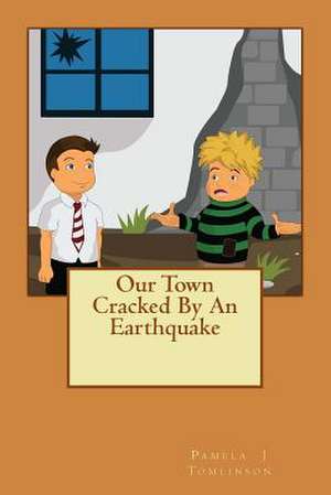 Our Town Cracked by an Earthquake de Pamela J. Tomlinson