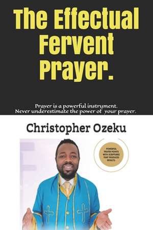 The Effectual Fervent Prayer de Christopher Ozeku