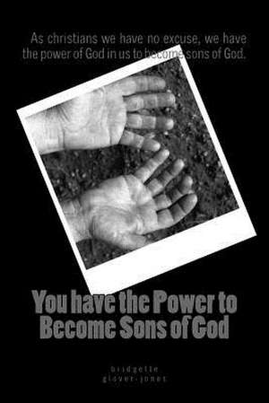 You Have the Power to Become Sons of God de Bridgette Glover Jones