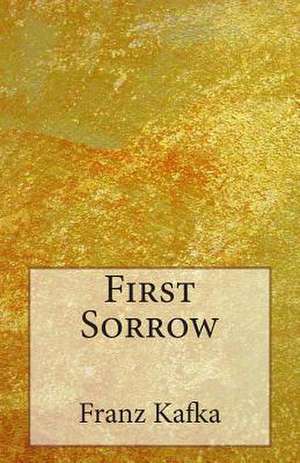 First Sorrow de Franz Kafka