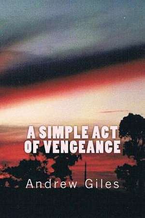 A Simple Act of Vengeance de Andrew Giles