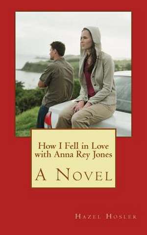 How I Fell in Love with Anna Rey Jones de Hazel Hosler