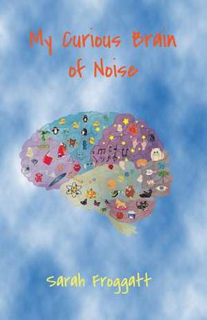 My Curious Brain of Noise de Sarah Froggatt